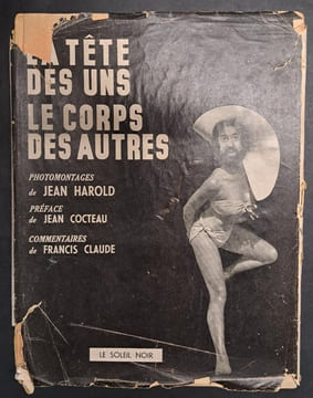 La tête des uns, le corps des autres . Photos-montages de Jean Harold ; préface de Jean Cocteau ; commentaires de Francis Claude. HAROLD, Jean ; ...