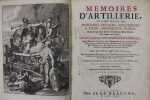 Mémoires d'Artillerie, où il est traité des mortiers, pétards, arquebuses à croc, mousquets, fusils, & de ce qui peut servir à l'exécution & au ...