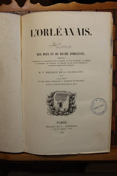 L’Orléanais. Histoire des ducs et du duché d’Orléans. PHILIPON de LA MADELAINE M. V. Louis