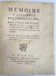 Mémoire à consulter et consultation pour le sieur de Bussy, Maréchal des Camps & Armées du Roi, au sujet du mémoire que le sieur de Lally, lieutenant-général, vient de répandre dans le public, avec les lettres que les sieurs de Bussy et de Lallyse sont écrites dans l'Inde pour servir de pièces justificatives.