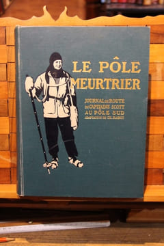 Le Pôle meurtrier. Journal du capitaine Scott. Ouvrage adapté de l'anglais par M. Ch. Rabot et illustré de 91 gravures et d'une carte. SCOTT ...