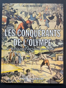 Les conquérants de l'Olympe. Naissance du sport moderne. MONESTIER ALAIN ; Bellemare Pierre