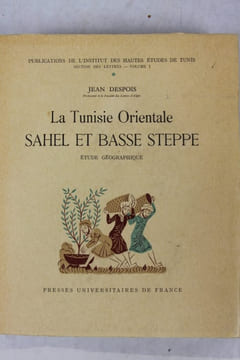 La Tunisie Orientale. Sahel et Basse steppe. Etude géographique.. DESPOIS Jean