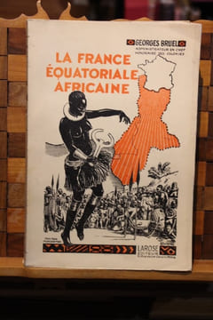 La France Equatoriale Africaine - Le pays, les habitants, la colonisation, les pouvoirs publics. Préface de M. le Général Georges Perrier. BRUEL, ...