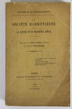 La Société harmonieuse par la science et le fraternel amour. Extrait de l’être astral et social 5ème volume de l’Omnithéisme. ANGLEMONT (Arthur)