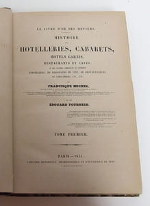 Histoire des hôtelleries, cabarets, hôtels garnis, restaurants et cafés, et des anciennes communautés et confréries d’hôteliers, de marchands de vins, de restaurateurs, de limonadiers, etc. [2 volumes]