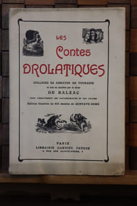 Les Contes drolatiques. Colligez ez abbayes de Touraine et mis en lumière par le sieur de Balzac pour l’esbattementdes pantagruélistes et non aultres. Illustrés de 425 dessins par Gustave Doré