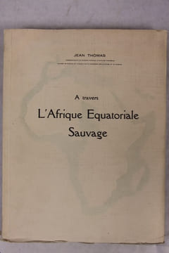 A travers l'Afrique Equatoriale sauvage. THOMAS (Jean)