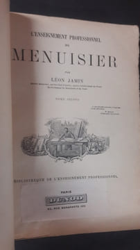 L'Enseignement professionnel du menuisier, par Léon Jamin, ancien menuisier, ancien chef d'atelier, ancien collaborateur au Roubo, ex-professeur de ...