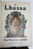 A Lhassa, La Ville Interdite. Description du Tibet central et des coutumes de ses habitants, relation de la marche de la mission envoyée par le ...