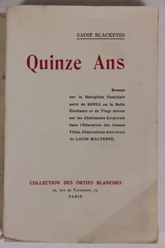 Quinze ans. Roman sur la discipline familiale suivi de quelques lettres sur les châtiments corporels dans l'éducation des jeunes filles et de Sonia ou ...