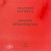 Œuvre désintégrale.  par DUFRÊNE (François).