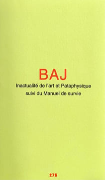 Inactualité de l’art et Pataphysique, suivi du Manuel de survie. . BAJ (Enrico).