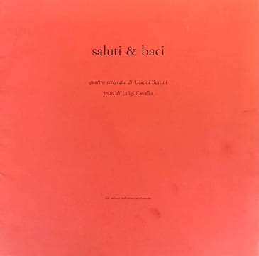 Saluti & Baci, quattro serigrafie, testo di Luigi Cavallo. . BERTINI (Gianni), CAVALLO (Luigi).