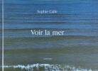 Voir la mer. . CALLE (Sophie).