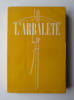 L'ARBAL&Egrave;TE N&deg;10, printemps 1945 . Jean Genet, Ernest Hemingway, Franz Kafka, Olivier Larronde, Louis-Ren&eacute; des For&ecirc;ts