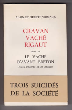 CRAVAN VACHÉ RIGAUT (Trois suicidés de la société) suivi de LE VACHÉ D'AVANT BRETON (Choix d'écrits et de dessins ). [surréalisme]  Alain et Odette ...