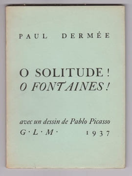 O SOLITUDE ! O FONTAINES ! Avec un dessin de Pablo Picasso en frontispice.. Paul Dermée