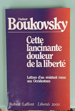Cette lancinante douleur de la liberté - Lettre d'un résistant russe aux Occidentaux. BOUKOVSKY (Vladimir)