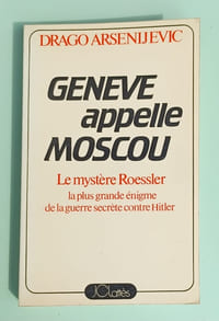 Genève appelle Moscou - Le mystere Roessler - la plus grande énigme de la guerre secrète contre Hitler