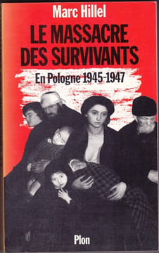 LE MASSACRE DES SURVIVANTS en pologne après l'holocauste 1945-1947. HILLEL (Marc)