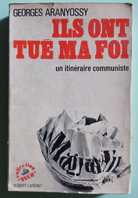 Ils ont tues ma foi - un itinéraire communiste
