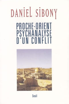 Proche-orient - Psychanalyse d'un conflit. SIBONY (Daniel)