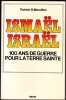 Ismael Israel - 100 ans de guerre pour la terre sainte. MERCILLON (Patrick)
