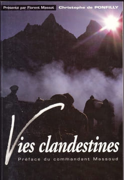 Vies clandestines : nos années afghanes - Préface du commandant Massoud. PONFILLY (Christophe de)