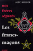 Nos fr&egrave;res s&eacute;par&eacute;s *** les Francs-Ma&ccedil;ons. MELLOR (Alec)