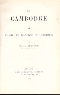 Le Cambodge III. Le groupe d'Angkor et l'histoire,
