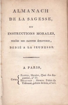 Almanach de la Sagesse , ou instructions morales tirées des saintes Ecritures, dédié à la Jeunesse. undefined