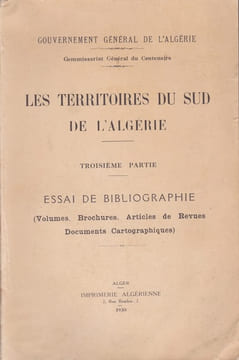 Essai de bibliographie (Volumes, Brochures, Articles de Revues, Documents cartographiques). Les territoires du sud de l'Algérie. undefined