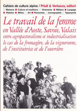 Cahiers de culture alpine - Le travail de la femme en Vallée d'Aoste, Savoie, Valais entre agropastoralisme et industrialisation. undefined