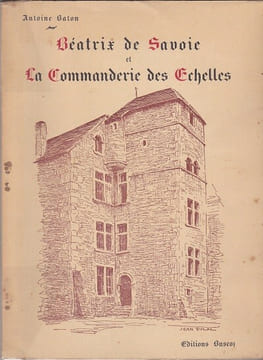Béatrix de Savoie et la Commanderie des Echelles. BATON (Antoine)