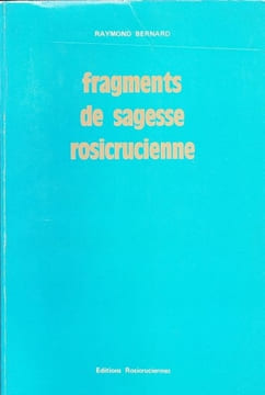 Fragments de sagesse rosicrucienne. BERNARD (R.)
