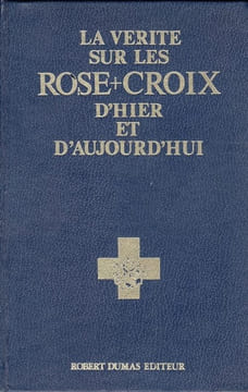 La vérité sur les Rose-Croix d'hier et d'aujourd'hui. undefined