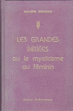 Les grandes initiées ou le mysticisme au féminin. BERNARD (Hélène)