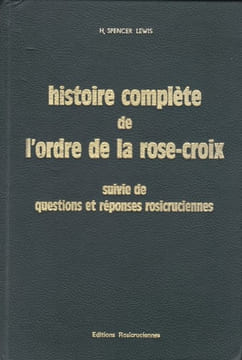 Histoire complète de l'ordre de la rose-Croix suivie de questions et réponses rosicruciennes. LEWIS (H. Spencer)