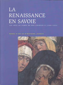 La Renaissance en Savoie Les arts au temps du Duc Charles II (1504-1553). NATALE (M) - ELSIG (F)