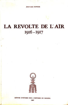 La révolte de l'Aïr 1916 - 1917. DUFOUR (Jean-Louis)
