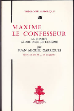 Maxime le confesseur la charité avenir divin de l'homme. GARRIGUES (J.M.)