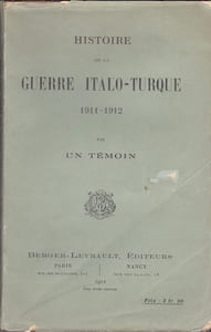 Histoire de la guerre italo-turque 1911-1912 par un temoin