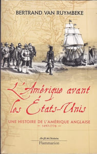 L'Amérique avant les Etats-Unis   Une histoire de l'Amérique anglaise  -1497-1776-