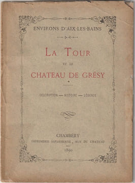 La Tour et le Château de Grésy. Description - Histoire - Légende. undefined