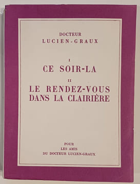 Ce soir-là - Le rendez-vous dans la clairière. GRAUX (Lucien, Docteur)