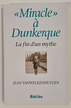 Miracle à Dunkerque - La fin d'un mythe. VANWELKENHUYZEN (Jean)