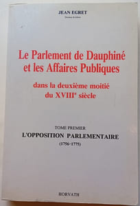Le Parlement de Dauphiné et les Affaires Publiques dans la deuxième moitié du XVIIIe siècle T1
