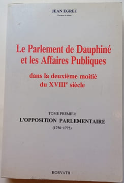 Le Parlement de Dauphiné et les Affaires Publiques dans la deuxième moitié du XVIIIe siècle T1. EGRET (Jean)