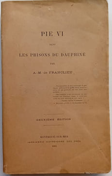 Pie VI dans les prisons du Dauphiné - Deuxième édition. FRANCLIEU (A.M. de)